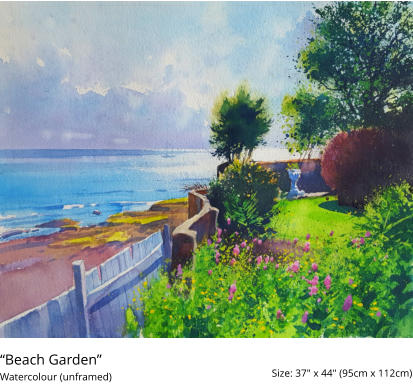 “Beach Garden”  	 Size: 37" x 44" (95cm x 112cm)  Watercolour (unframed)